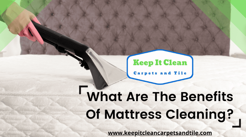 What Are The Top Benefits of Mattress Cleaning?